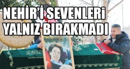 NEHİR’İ SEVENLER YALNIZ BIRAKMADI