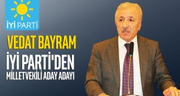 Vedat Bayram, İYİ Parti’den Milletvekili Aday Adayı