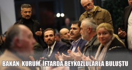 BAKAN MURAT KURUM BEYKOZ’DA İFTARDA BULUŞTU