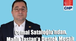 Cemal Sataloğlu’ndan, Mahir Taştan’a Destek Mesajı