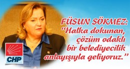 FÜSUN SÖKMEZ: “Halka dokunan, çözüm odaklı bir belediyecilik anlayışıyla geliyoruz.”