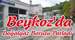 Beykoz’da Doğalgaz Borusu Patladı