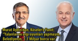 Murat Aydın’dan, Köseler’e Yanıt: “Yalanlar ve algı oyunları yapmayın, Belediyenin, 1.1 Milyar borcu var.”