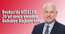 Beykoz’da KÖSELER 20 yıl sonra yeniden Belediye Başkanı oldu