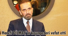 M.Hanefi Dilmaç’ın kayınpederi vefat etti