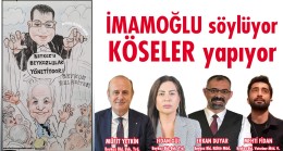 İMAMOĞLU söylüyor, KÖSELER yapıyor