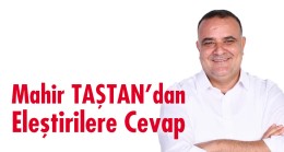 Mahir TAŞTAN’dan Eleştirilere Cevap