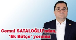 Cemal SATALOĞLU’ndan, ‘Ek Bütçe’ yorumu