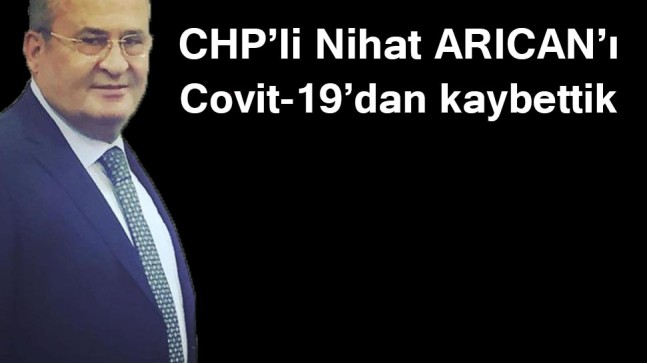 CHP’li Nihat ARICANI Covit-19’dan kaybettik