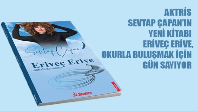 AKTRİS SEVTAP ÇAPAN’IN YENİ KİTABI ERİVEÇ ERİVE, OKURLA BULUŞMAK İÇİN GÜN SAYIYOR