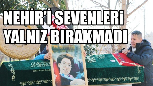 NEHİR’İ SEVENLER YALNIZ BIRAKMADI