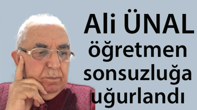 ALİ ÜNAL SONSUZLUĞA UĞURLANDI