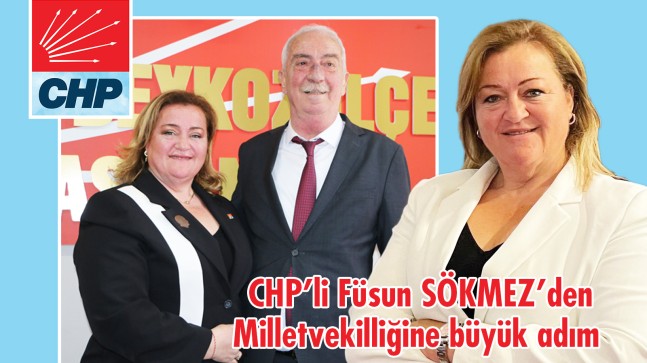 CHP’li Füsun SÖKMEZ’den Milletvekilliğine büyük adım