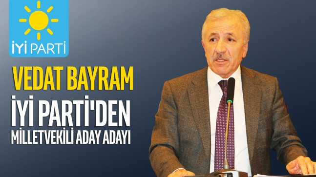 Vedat Bayram, İYİ Parti’den Milletvekili Aday Adayı