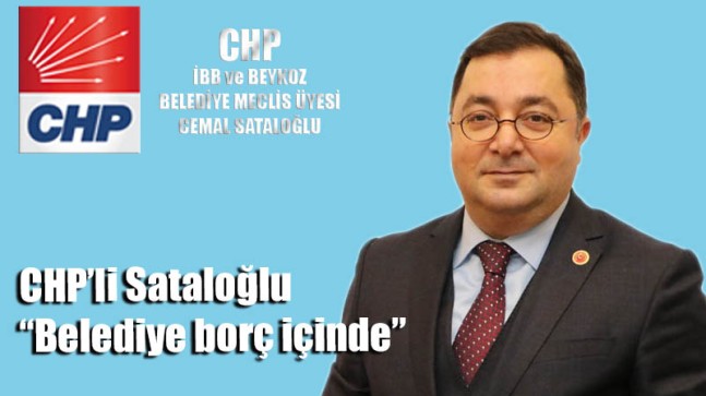 CHP’li Sataloğlu “Belediye borç içinde”