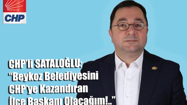 Cemal SATALOĞLU: “Beykoz Belediyesini Kazandıran İlçe Başkanı Olacağım!..” (VİDEOLU HABER)