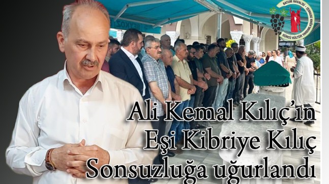 Ali Kemal Kılıç’ın Eşi Kibriye Kılıç Sonsuzluğa uğurlandı