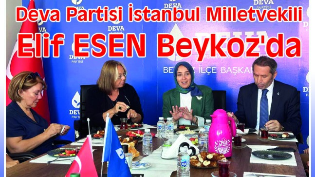 Deva Partisi İstanbul Milletvekili Elif ESEN Beykoz’da