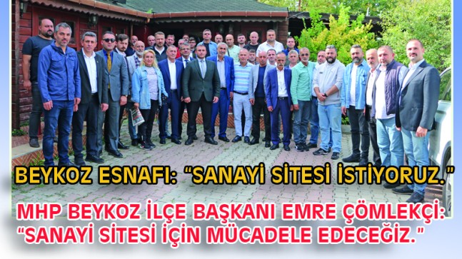 MHP BEYKOZ İLÇE BAŞKANI EMRE ÇÖMLEKÇİ: “SANAYİ SİTESİ İÇİN MÜCADELE EDECEĞİZ.”