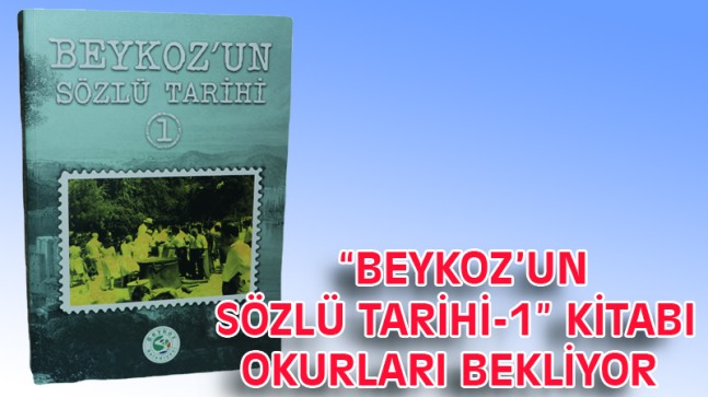  “BEYKOZ’UN SÖZLÜ TARİHİ-1”  KİTABI OKURLARI BEKLİYOR