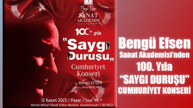 Bengü Efsen Sanat Akademisi’nden, 100. Yıla “SAYGI DURUŞU” CUMHURİYET KONSERİ