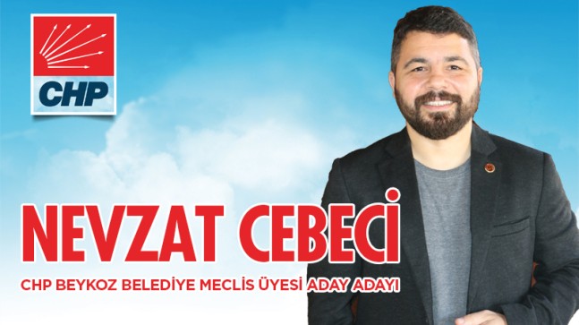 Muhtar Nevzat CEBECİ, CHP’den Meclis Üyesi A. Adayı