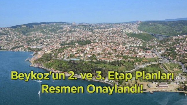 Beykoz’un 2. ve 3. Etap Planları Resmen Onaylandı!