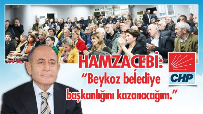 M. Akif Hamzaçebi: “Beykoz belediye başkanlığını kazanacağım.”