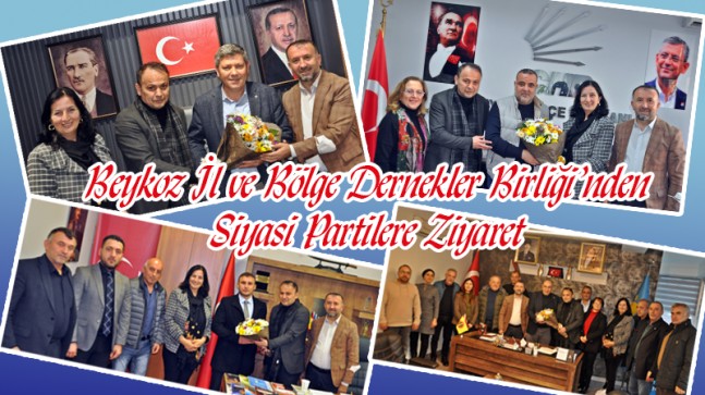 Beykoz İl ve Bölge Dernekler Birliği’nden Siyasi Partilere Ziyaret