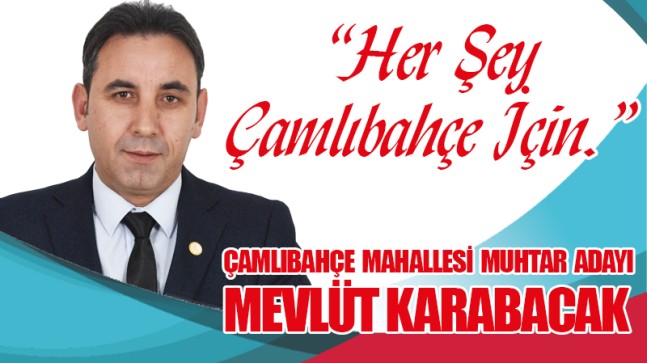 Mevlüt Karabacak: “Her Şey Çamlıbahçe İçin.”