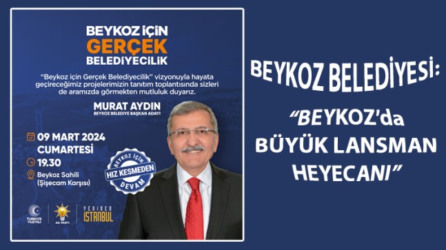 BEYKOZ BELEDİYESİ “BEYKOZ’da BÜYÜK LANSMAN HEYECANI”