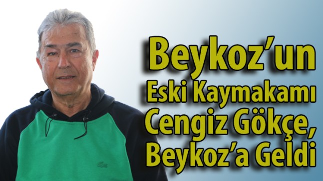 Beykoz’un Eski Kaymakamı Cengiz Gökçe, Beykoz’a Geldi