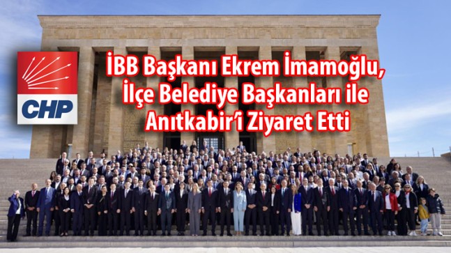 Ekrem İmamoğlu, İlçe Belediye Başkanları ile Anıtkabir’i Ziyaret Etti