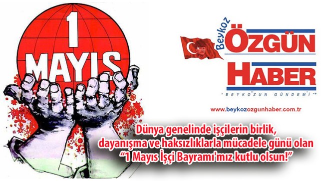 1 Mayıs İşçinin, Emekçinin Bayramı Kutlu Olsun…