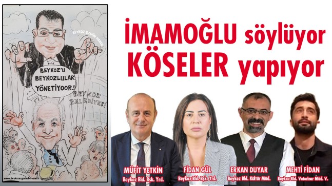 İMAMOĞLU söylüyor, KÖSELER yapıyor