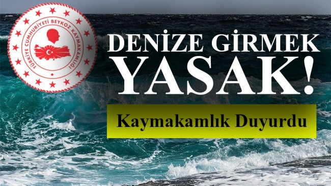 Kaymakamlık duyurdu! DENİZE GİRMEK YASAK!