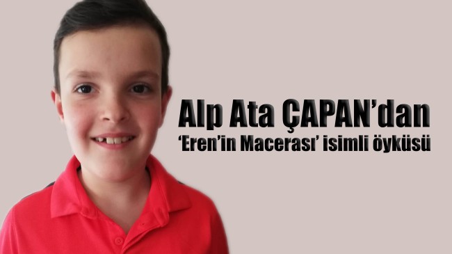 Alp Ata ÇAPAN’dan ‘Eren’in Macerası’ isimli öyküsü