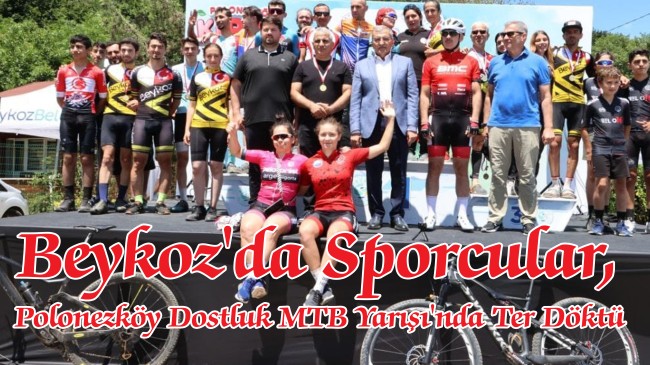 Beykoz’da Sporcular, Polonezköy Dostluk MTB Yarışı’nda Ter Döktü 