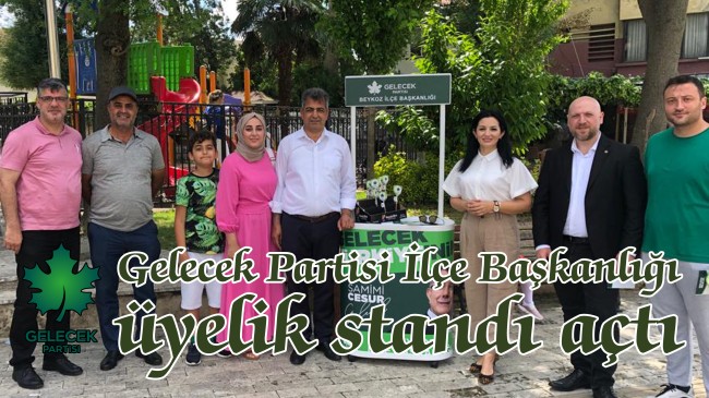 Gelecek Partisi İlçe Başkanlığı üyelik standı açtı