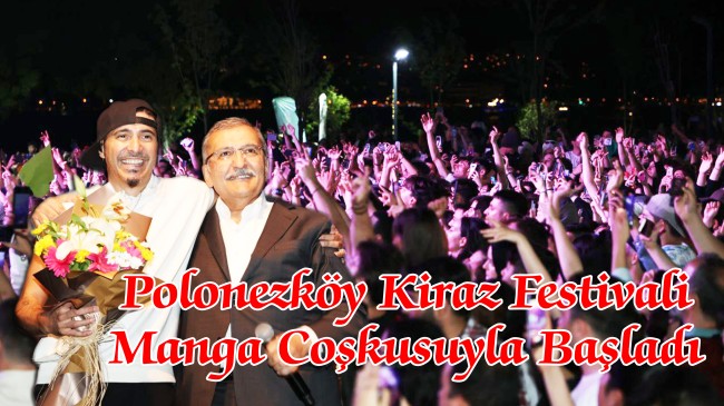 Polonezköy Kiraz Festivali Manga Coşkusuyla Başladı