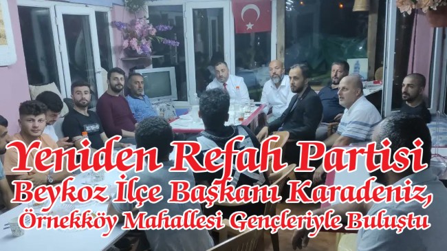 Yeniden Refah Partisi İlçe Başkanı Karadeniz, Örnekköy Mahallesi Gençleriyle Buluştu