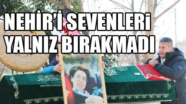 NEHİR’İ SEVENLER YALNIZ BIRAKMADI