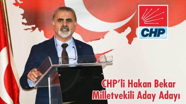 CHP’li Hakan Bekar Milletvekili Aday Adayı