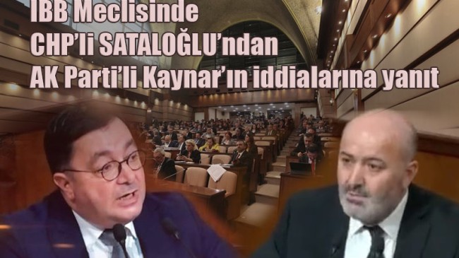 CHP’li SATALOĞLU İBB’de AK Parti’li Kaynar’ın iddialarına yanıt