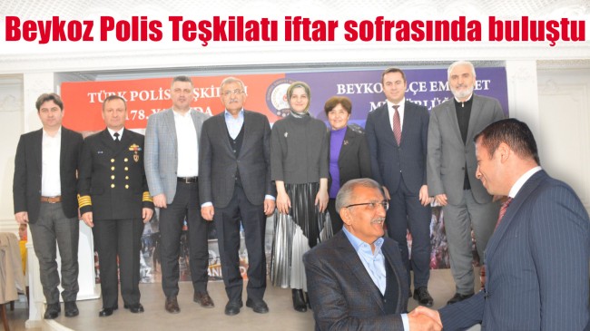 Beykoz Polis Teşkilatı iftar sofrasında buluştu