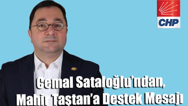 Cemal Sataloğlu’ndan, Mahir Taştan’a Destek Mesajı