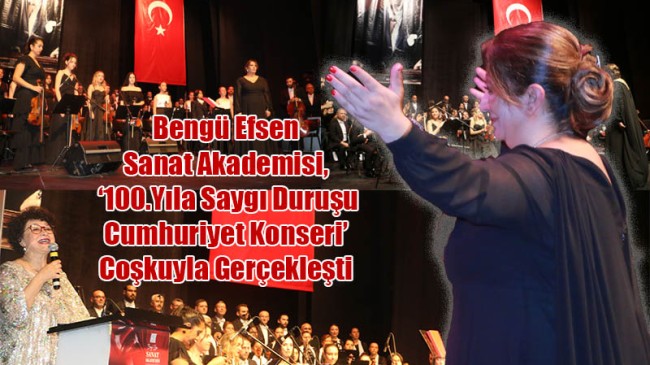 Bengü Efsen Sanat Akademisi, ‘100.Yıla Saygı Duruşu Cumhuriyet Konseri’ Coşkuyla Gerçekleşti