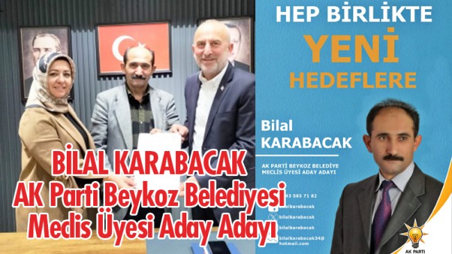 Bilal Karabacak, AK Parti Beykoz Belediye Meclis Üyesi Aday Adayı