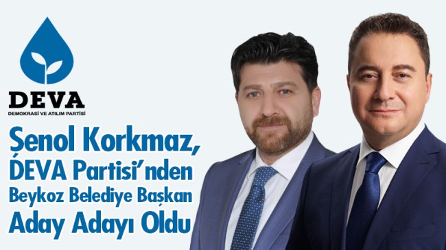 Şenol Korkmaz, DEVA Partisi’nden Beykoz Belediye Başkan Aday Adayı Oldu