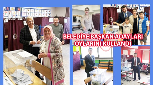 BELEDİYE BAŞKAN ADAYLARI OYLARINI KULLANDI